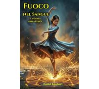 Fuoco nel Sangue la Danza della Fenice: Azione e mistero in un Fantasy World: scopri il potere luce del Fuoco e il Segreto di chi sono rimasti intrappolati nella storia del bullismo