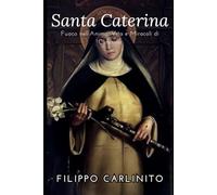 Fuoco nell’Anima: Vita e Miracoli di Caterina da Siena