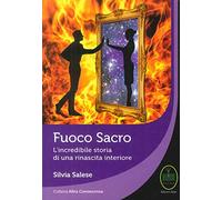 Fuoco sacro. L'incredibile storia di una rinascita (Altra conoscenza)
