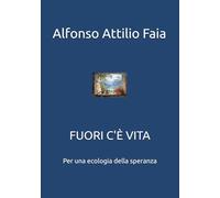FUORI C'È VITA: Per una ecologia della speranza
