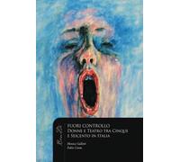 Fuori controllo: Donne e teatro fra cinque e Seicento in Italia (Benilde teatro)