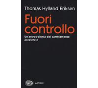 Fuori controllo. Un'antropologia del cambiamento accelerato (Piccola biblioteca Einaudi. Big)