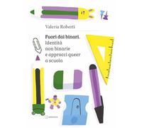 Fuori dai binari. Identità non binarie e approcci queer a scuola (Educazione al genere)