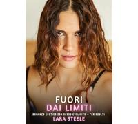 Fuori dai Limiti: Romanzo Erotico con Sesso Esplicito per Adulti: 589