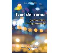 Fuori dal corpo. Guida pratica al viaggio astrale (Libri di Anne e Daniel Meurois Givaudan)