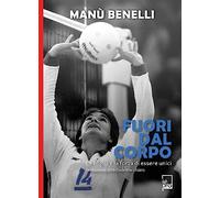 Fuori dal corpo. La voglia e la forza di essere unici (Ad maiora semper!)