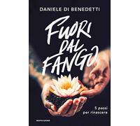 Fuori dal fango. 5 passi per rinascere (Vivere meglio)