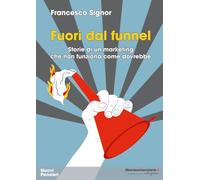 Fuori dal funnel. Storie di un marketing che non funziona come dovrebbe (Nuovi pensieri)