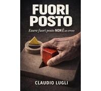 FUORI POSTO: ESSERE FUORI POSTO NON E' UN ERRORE (I COSTRUTTORI LA SAGA)