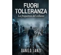 Fuori Tolleranza: La frequenza del collasso (Il Paradosso di Titanio)