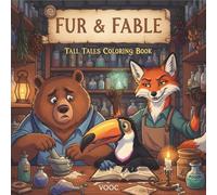 Fur and Fable: Tall Tales Coloring Book Featuring Whimsical Animal Characters in Enchanted Fantasy Worlds, Magical Illustrations for Relaxation and Stress Relief