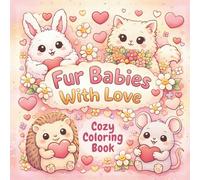 Fur Babies, With Love; Cozy Kawaii Style: Cute Pets & Forest Friends Valentines Adult and Teens Coloring Book for Stress Relief and Relaxation