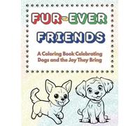 Fur-Ever Friends: A Coloring Book Celebrating Dogs and the Joy They Bring