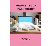 Fur-get your password? Again?: Perfect A5 Notebook To Store All Of Your Passwords In One Place