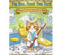 Fur Real, Brush Your Teeth: A Sarcastic Cat Dentist Adult Coloring Book for Stress Relief, Caffeine-Fueled Adults Running on Caffeine and Regret