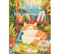 FUR-TASTIC Cats Coloring Book: 50 Cute Cats to Color and Relax With - Fun for Kids, Adults and All Cat Lovers! (Happy Kittens - A Cozy Coloring Series)