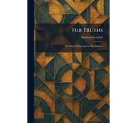 Fur Truths: The Story of Furs and the Fur Business