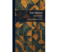 Fur Truths: The Story of Furs and the Fur Business