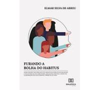 Furando A Bolha Do Habitus (ebook)