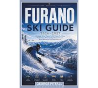 Furano Ski Guide 2026-2027: A Hokkaido Winter Planner for Lift Tickets, Trail Maps, Powder Snow, Where to Stay, Mountain Access, Family Adventures & Curated Itineraries (Peak Winter Travel Guides)