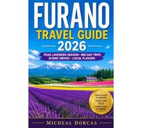 Furano Travel Guide 2026: Don't Miss Peak Lavender Season: Bloom Calendars, Crowd-Free Flower Fields, Biei Day Trips, Local Flavors, Scenic Drives and Stress-Free Summer Planning in Hokkaido