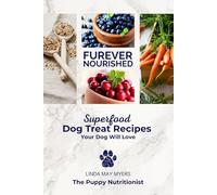 Furever Nourished: Superfood Dog Treat Recipes Your Dog Will Love: Not just a recipe collection - half the book is dedicated to helping you understand ... ways to prepare healthy, tail-wagging treats.
