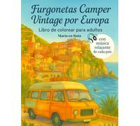 Furgonetas Camper Vintage por Europa: Libro de colorear para adultos con 50 ilustraciones de furgonetas camper clásicas y playlist musical de cada país europeo para relajarte mientras coloreas