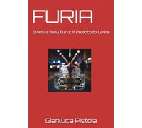 FURIA: Estetica della Furia: Il Protocollo Larice: 13 (Le indagini di Stefano Larice.)