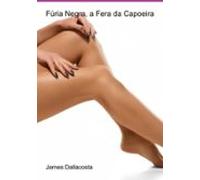Fúria Negra A Fera Da Capoeira (ebook)