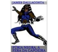 Fúria Negra A Fera Da Capoeira (ilustrado) (ebook)