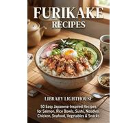Furikake Recipes: 50 Easy Japanese-Inspired Recipes for Salmon, Rice Bowls, Sushi, Noodles, Chicken, Seafood, Vegetables & Snacks (The Practical Kitchen Recipe Series)