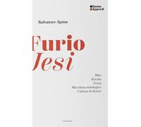 Furio Jesi. Mito. Rivolta. Festa. Macchina mitologica. Cultura di destra (Essentials)