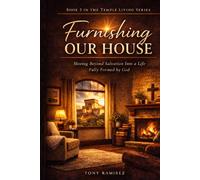 Furnishing our House: Moving Beyond Salvation and into a Life Fully Formed By God (Temple Living Series)