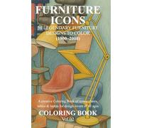 FURNITURE ICONS 50 LEGENDARY FURNITURE DESIGNS TO COLOR (1900-2000): A creative Coloring Book of iconic chairs, tables & lamps for design lovers of all ages COLORING BOOK Vol.02