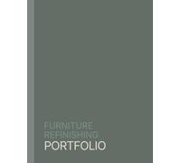 Furniture Refinishing Portfolio: A Complete Project and Sales Tracker for Furniture Refinishing and Resale