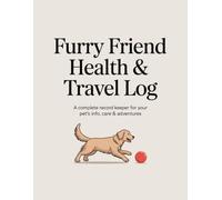 Furry Friend Health & Travel Log: A Complete Record Keeper for Your Pet’s Info, Care & Adventures