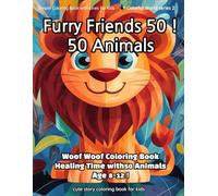 Furry Friends 50 ! 50 Animals: Woof Woof Coloring Book Healing Time with50 Animals Age 8-12 ! (Colorful World)