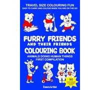 Furry Friends and Their Friends Colouring Book - Animals Doing Human Things First Compilation: Travel Size Colouring Fun - Easy To Carry and Colour When You Are On The Go