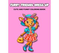 FURRY FRIENDS DRESS-UP CUTE AND FUNNY COLORING BOOK: A Fun Coloring Book Filled with Cute Animals in Adorable Outfits for Kids and Adults | Easy and Simple Designs for Relaxation