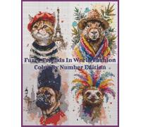 Furry Friends in World Fashion: Color By Number Edition: 40 Adorable Animal Designs to Color | A coloring book Perfect for Stress Relief, Travel Lovers, and Animal Enthusiasts