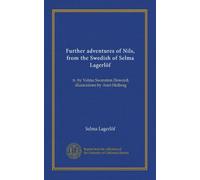 Further adventures of Nils, from the Swedish of Selma Lagerlöf: tr. by Velma Swanston Howard; illustrations by Astri Heiberg