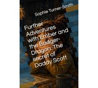 Further Adventures with Ember and the Badger-Dragon: The secret of Daddy Scott