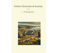 Further Chronicles of Avonlea (Classic Books)