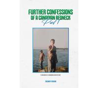 FURTHER CONFESSIONS OF A CANADIAN REDNECK Part 1: A MEMOIR OF CANADIAN ADVENTURE