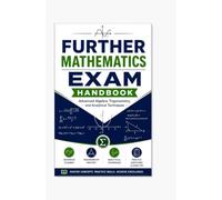 FURTHER MATHEMATICS EXAM HANDBOOK: Advanced Algebra, Trigonometry, and Analytical Techniques