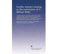 Further matters relating to the nomination of G. William Miller: Hearing before the Committee on Banking, Housing, and Ur...: Volume 2