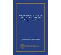 Further memoirs of the Whig party, 1807-1821, with some miscellaneous reminiscences