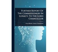 Further Report Of The Commissioners In Lunacy, To The Lord Chancellor