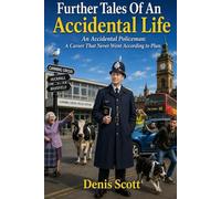 Further Tales Of An Accidental Life: An Accidental Policeman: A Career That Never Went According to Plan (The Accidental Life Memoirs)
