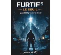 FURTIF - LE SEUIL: Quand l’IA franchit la limite